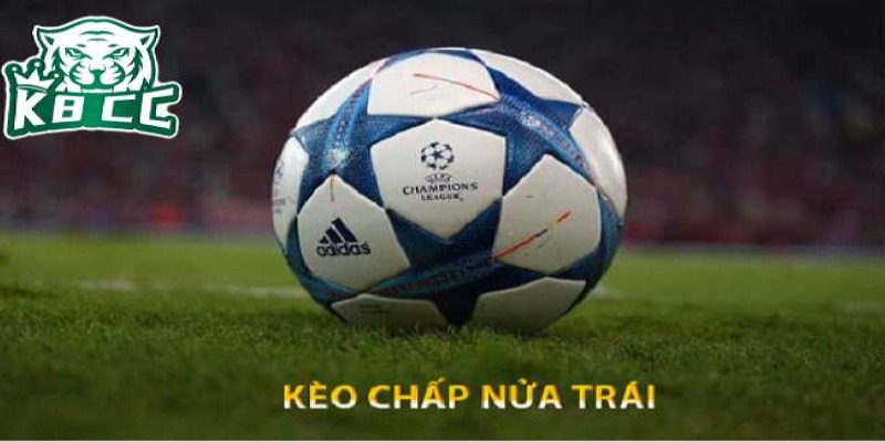 Thuật ngữ kèo nửa trái chỉ đội mạnh chấp đội yếu bằng nửa bàn thắng