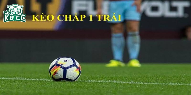 Kèo chấp 1 trái được áp dụng khi có sự chênh lệch giữa thực lực
