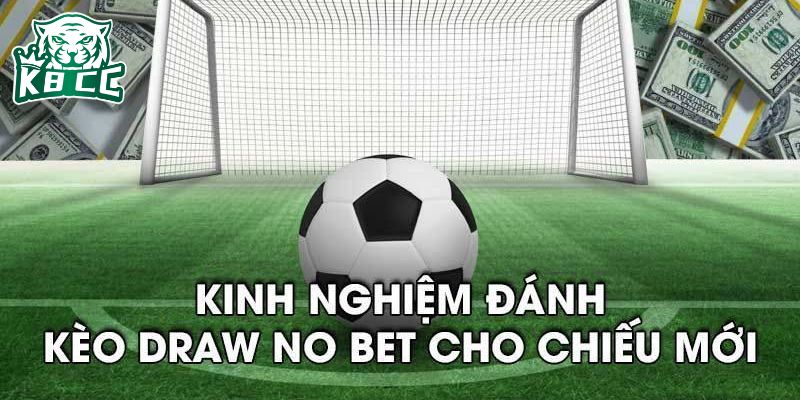 Kèo Draw No Bet: Khám phá chi tiết những thông tin liên quan Kinh nghiệm chơi kèo hiệu quả người mới nên áp dụng