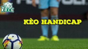 Kèo Handicap là loại cược được nhiều người chơi yêu thích