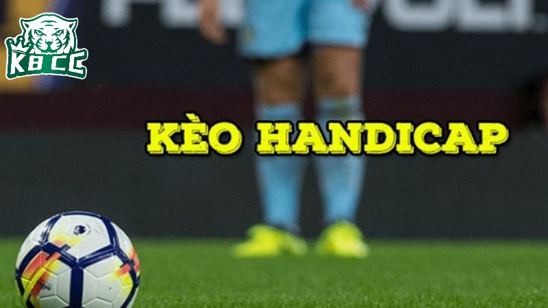 Kèo Handicap là loại cược được nhiều người chơi yêu thích